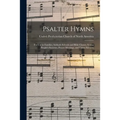 Psalter Hymns: for Use in Families, Sabbath Schools and Bible Classes, Young People's Societies, Prayer Meetings, and Union Services