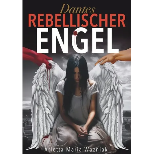 Dantes Rebellischer Engel: Eine inspirierende Geschichte über Mut, Stärke und Hoffnung auf der Suche nach Glück