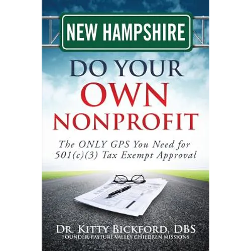 New Hampshire Do Your Own Nonprofit: The ONLY GPS You Need for 501c3 Tax Exempt Approval