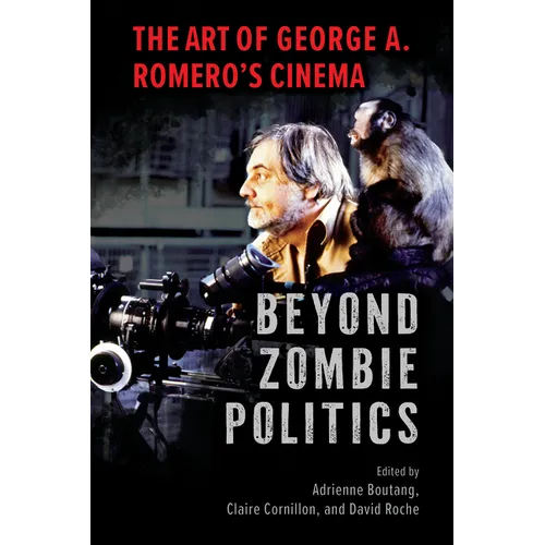 Beyond Zombie Politics: The Art of George A. Romero's Cinema