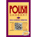 Polish Cookery: Poland's Bestselling Cookbook Adapted for American Kitchens. Includes Recipes for Mushroom-Barley Soup, Cucumber Salad, Bigos, Cheese