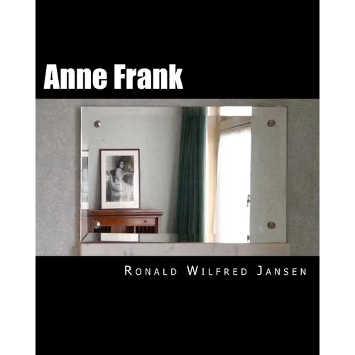 Anne Frank: A Memorial Tour In Current Images FRANKFURT AM MAIN, AACHEN, AMSTERDAM, CAMP WESTERBORK, AUSCHWITZ-BIRKENAU, BERGEN-BELSEN