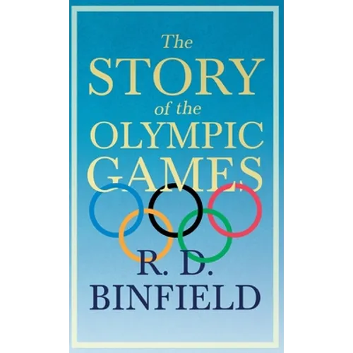 The Story of the Olympic Games;With the Extract 'Classical Games' by Francis Storr