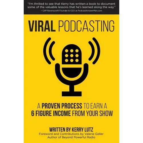 Viral Podcasting: How To Earn A 6 Figure Income From Your Podcast