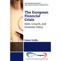 The European Financial Crisis: Debt, Growth, and Economic Policy