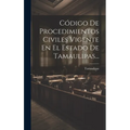 Código De Procedimientos Civiles Vigente En El Estado De Tamaulipas...