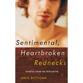Sentimental, Heartbroken Rednecks: Stories from the New South