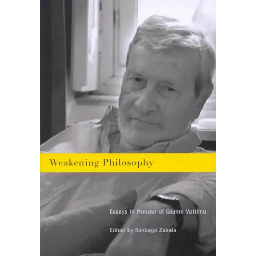 Weakening Philosophy: Essays in Honour of Gianni Vattimo