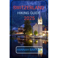 Switzerland Hiking Guide 2025