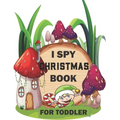 I spy Christmas Book for Toddler: A fun treasure hunt Christmas Coloring Activity Book And Gussing Game For Kids, Toddlers And Preschool As Festive fu