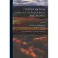 History of New Mexico: Its Resources and People: History Of New Mexico: Its Resources And People; Volume 1
