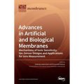 Advances in Artificial and Biological Membranes: Mechanisms of Ionic Sensitivity, Ion-Sensor Designs and Applications for Ions Measurement
