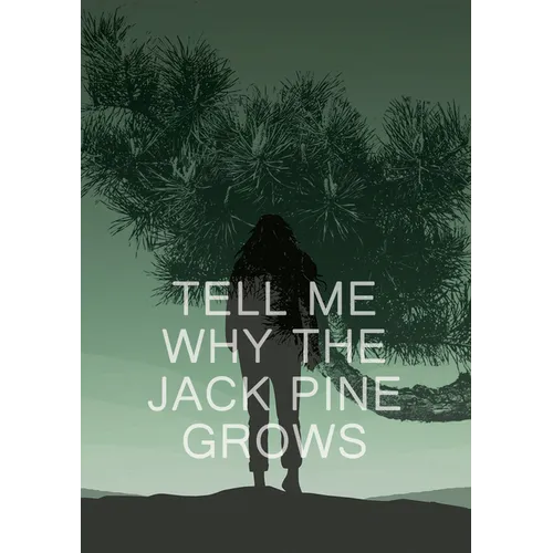 Tell Me Why the Jack Pine Grows
