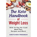 The Keto Handbook of Weight Loss: With 14-Day No-Cook Meal Plan, Recipes and More!
