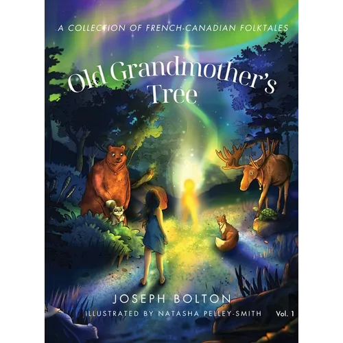 Old Grandmother's Tree: A Collection of French-Canadian Folktales, Volume 1
