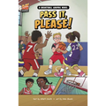 Pass It, Please!: A Basketball Graphic Novel