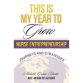This is My Year to Grow: Journeys and Strategies into Nurse Entrepreneurship