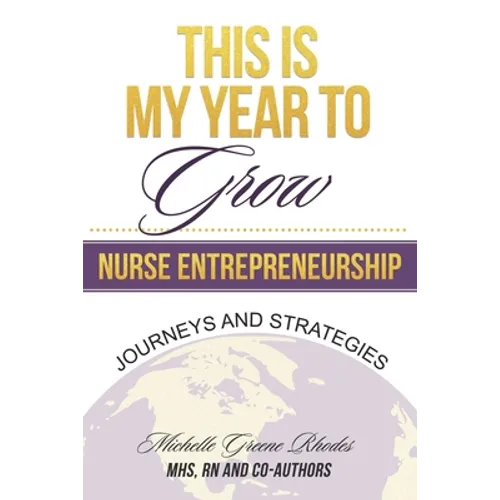 This is My Year to Grow: Journeys and Strategies into Nurse Entrepreneurship - Paperback