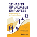 12 Habits of Valuable Employees: Your Roadmap to an Amazing Career