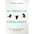 My Pursuit of Excellence: Life and Leadership in the Air
