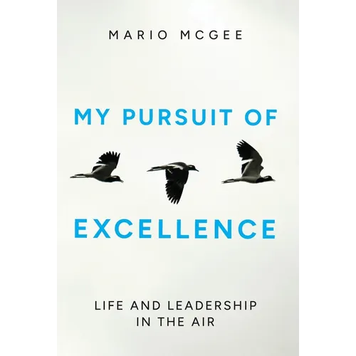My Pursuit of Excellence: Life and Leadership in the Air