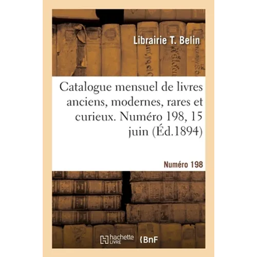 Catalogue mensuel de livres anciens, modernes, rares et curieux. Numéro 198, 15 juin