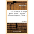 À La Recherche Du Temps Perdu. Tome 7. Volume 2. Albertine Disparue