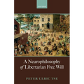 A Neurophilosophy of Libertarian Free Will