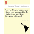 Nuevas Comprobaciones Histo Ricas Apropo Sito de Historia Argentina. (Segunda Edicion.).