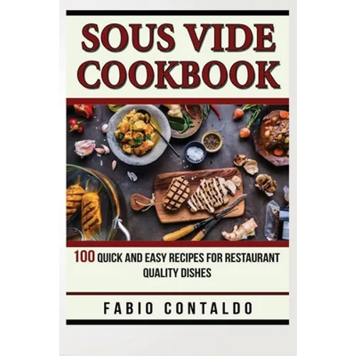 Sous Vide Cookbook: 100 Quick And Easy Recipes For Restaurant Quality Dishes