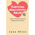 Surviving Narcissistic Abuse: A Guide to Detecting Narcissists and Navigating Their Toxic Behavior