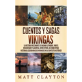 Cuentos y sagas vikingas: La historia fascinante de Ragnar Lothbrok, Ivar el deshuesado y Lagertha, entre otros, así como otras historias legendarias