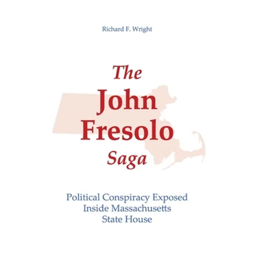 The John Fresolo Saga: Political Conspiracy Exposed Inside Massachusetts State House