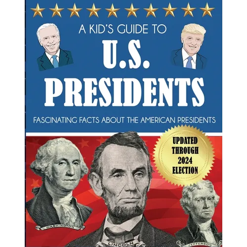 A Kid's Guide to U.S. Presidents: Fascinating Facts About the American Presidents