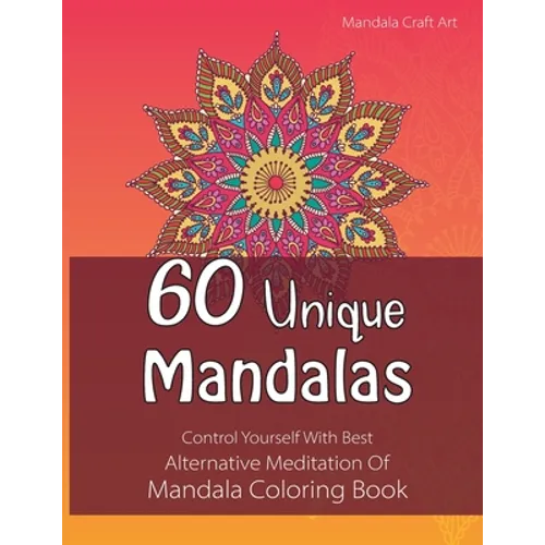 60 Unique Mandalas: Control Yourself With Best Alternative Meditation Of Mandala Coloring Book (Letter Size, Single Sided Coloring Pages)