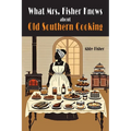 What Mrs. Fisher Knows About Southern Cooking