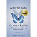 Aimer Un Accro, s'Aimer Soi-Mème: Les Dix Trucs de Survie Afin d'Aimer Une Personne Dépendante