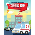 Rescue Vehicles Coloring Book For Toddlers: 25 big & simple images perfect for beginners learning how to color, Ages 2-4, 8.5x11 Inches