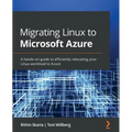 Migrating Linux to Microsoft Azure: A hands-on guide to efficiently relocating your Linux workload to Azure