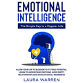 Emotional Intelligence: The Simple Key to a Happier Life: Allow Your Life to Blossom to its True Potential. Learn to Understand Emotions, Avoid Empty