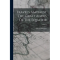 Travels Amongst The Great Andes Of The Equator; Volume 2
