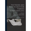 The Veedee and How to Use It for Various Complaints, Etc: With Special Chapters Relating to Its Uses for the Toilet