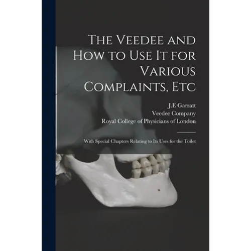 The Veedee and How to Use It for Various Complaints, Etc: With Special Chapters Relating to Its Uses for the Toilet