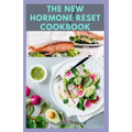 The New Hormone Reset Cookbook: Complete Guide on How to Balance Your Hormones, Increase Metabolism and Lose Weight includes(Recipe and Cookbook)
