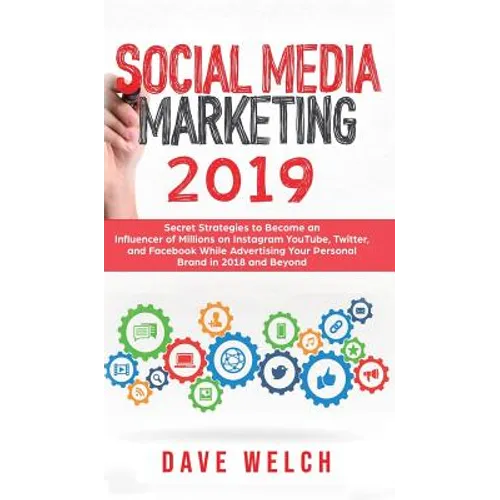 Social Media Marketing 2019: Secret Strategies to Become an Influencer of Millions on Facebook & other social Media and Advertise Yourself and Your Pe