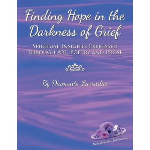 Finding Hope in the Darkness of Grief: Spiritual Insights Expressed Through Art, Poetry and Prose