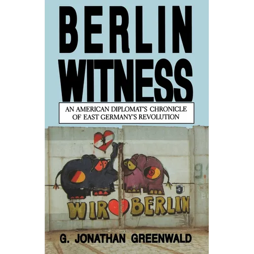 Berlin Witness: An American Diplomat's Chronicle of East German's Revolution