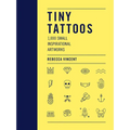 Tiny Tattoos: 1,000 Small Inspirational Artworks