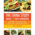 The China Study Quick & Easy Cookbook: Cook Once, Eat All Week with Whole Food, Plant-Based Recipes