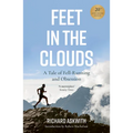 Feet in the Clouds: 20th Anniversary Edition - A Tale of Fell-Running and Obsession